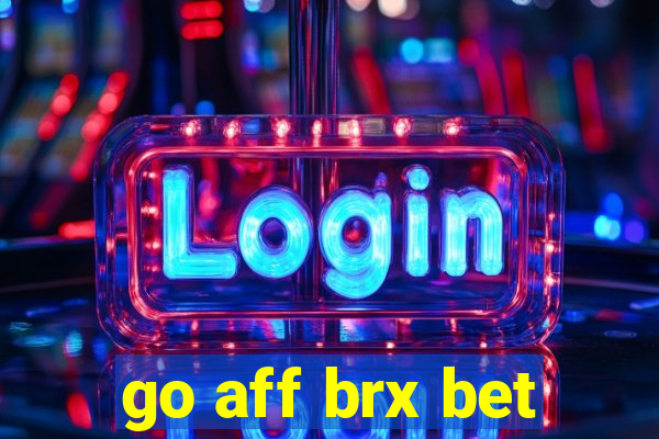 go aff brx bet